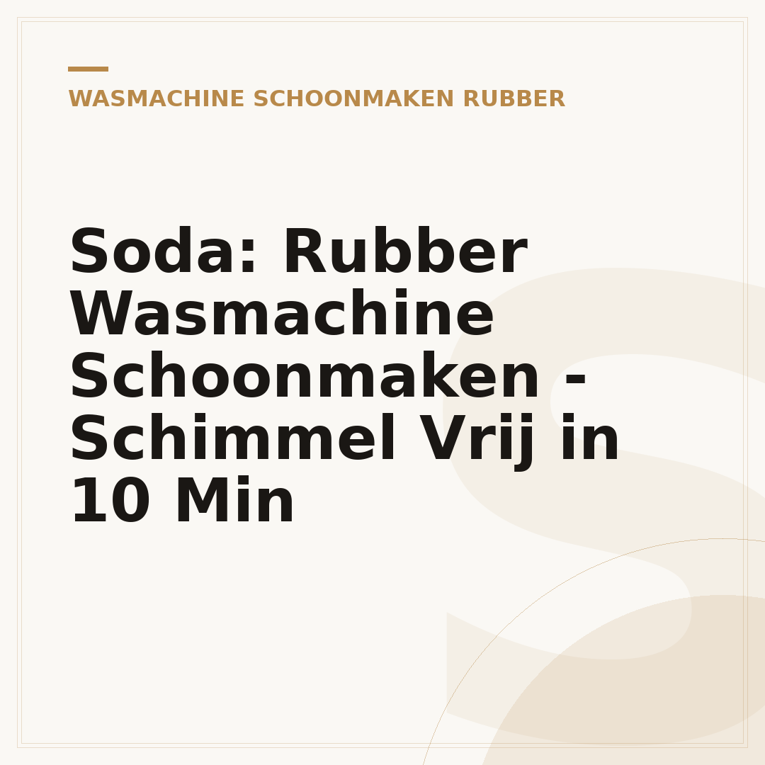Soda: Rubber Wasmachine Schoonmaken - Schimmel Vrij in 10 Min