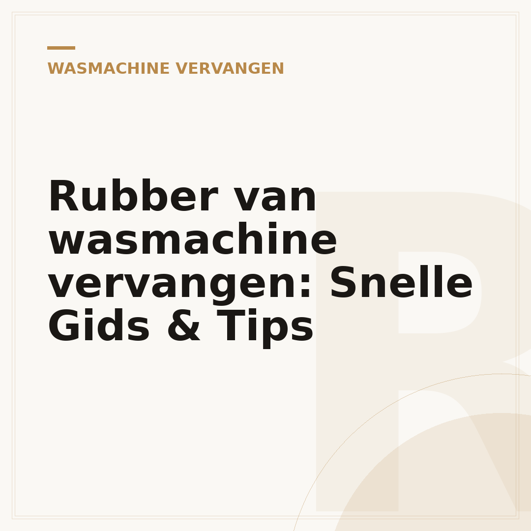 Rubber van wasmachine vervangen: Snelle Gids & Tips