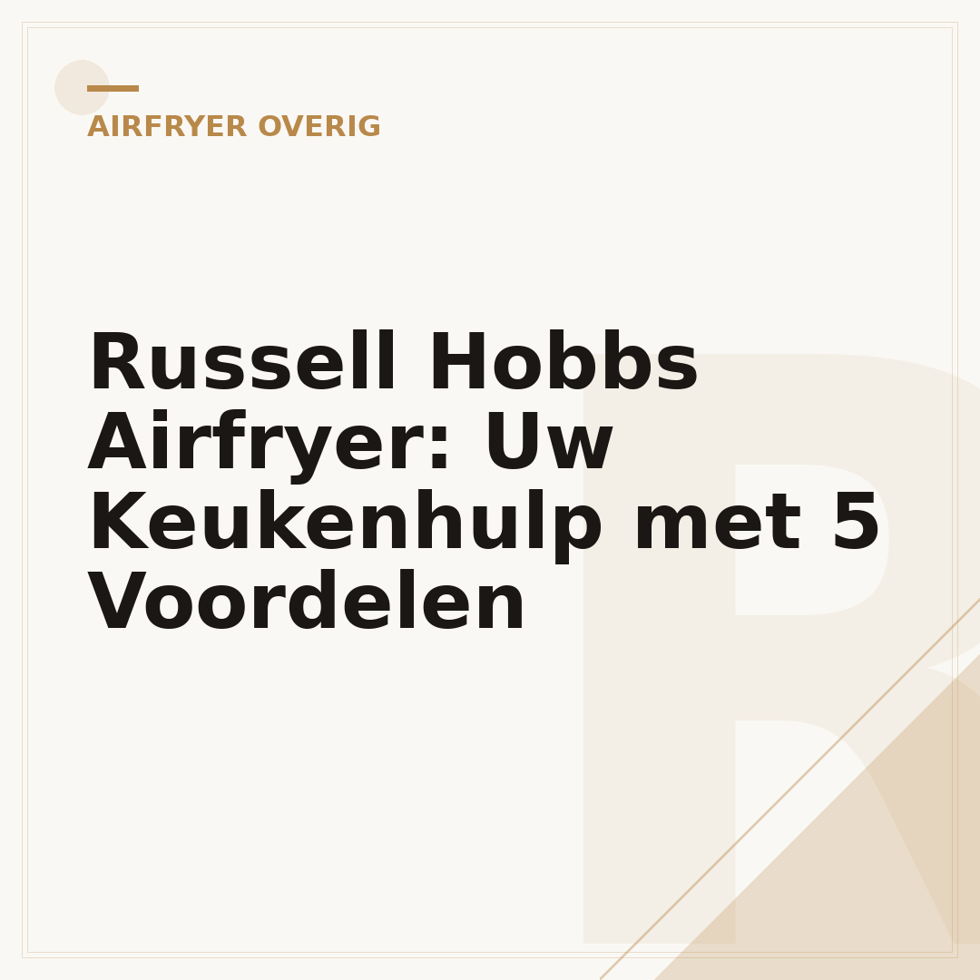 Russell Hobbs Airfryer: Uw Keukenhulp met 5 Voordelen