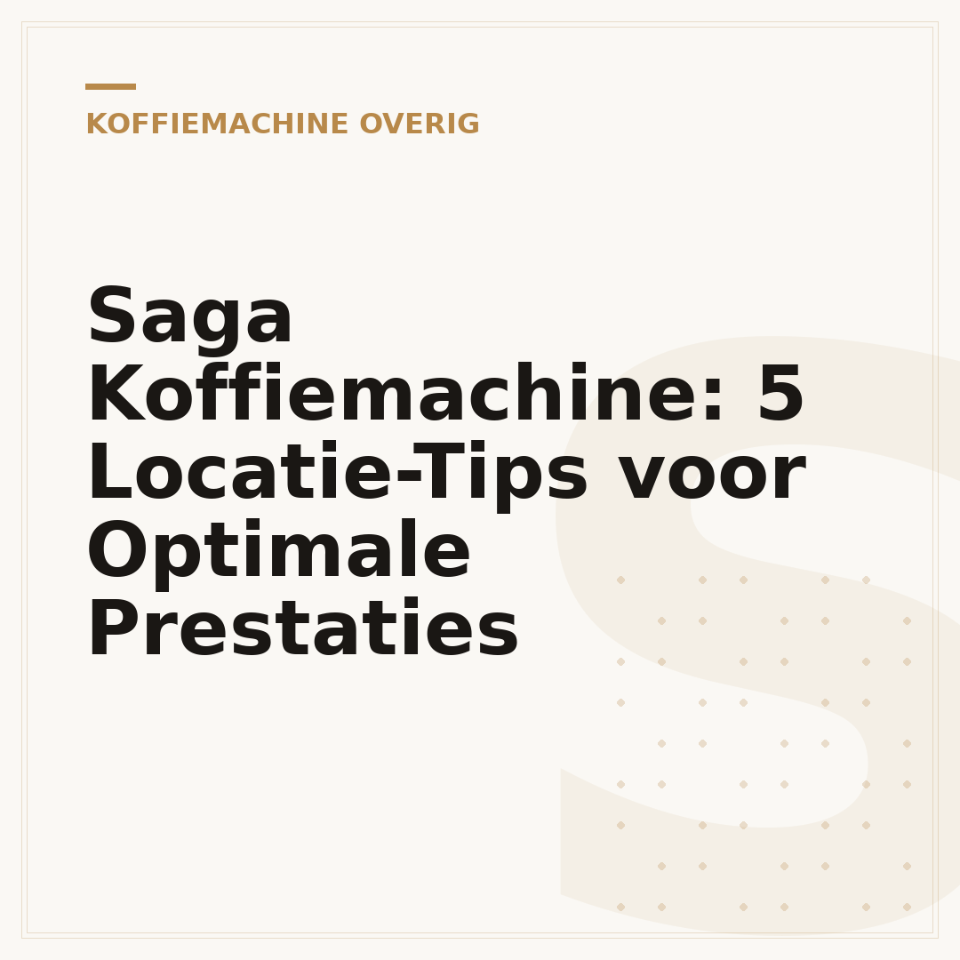 Saga Koffiemachine: 5 Locatie-Tips voor Optimale Prestaties