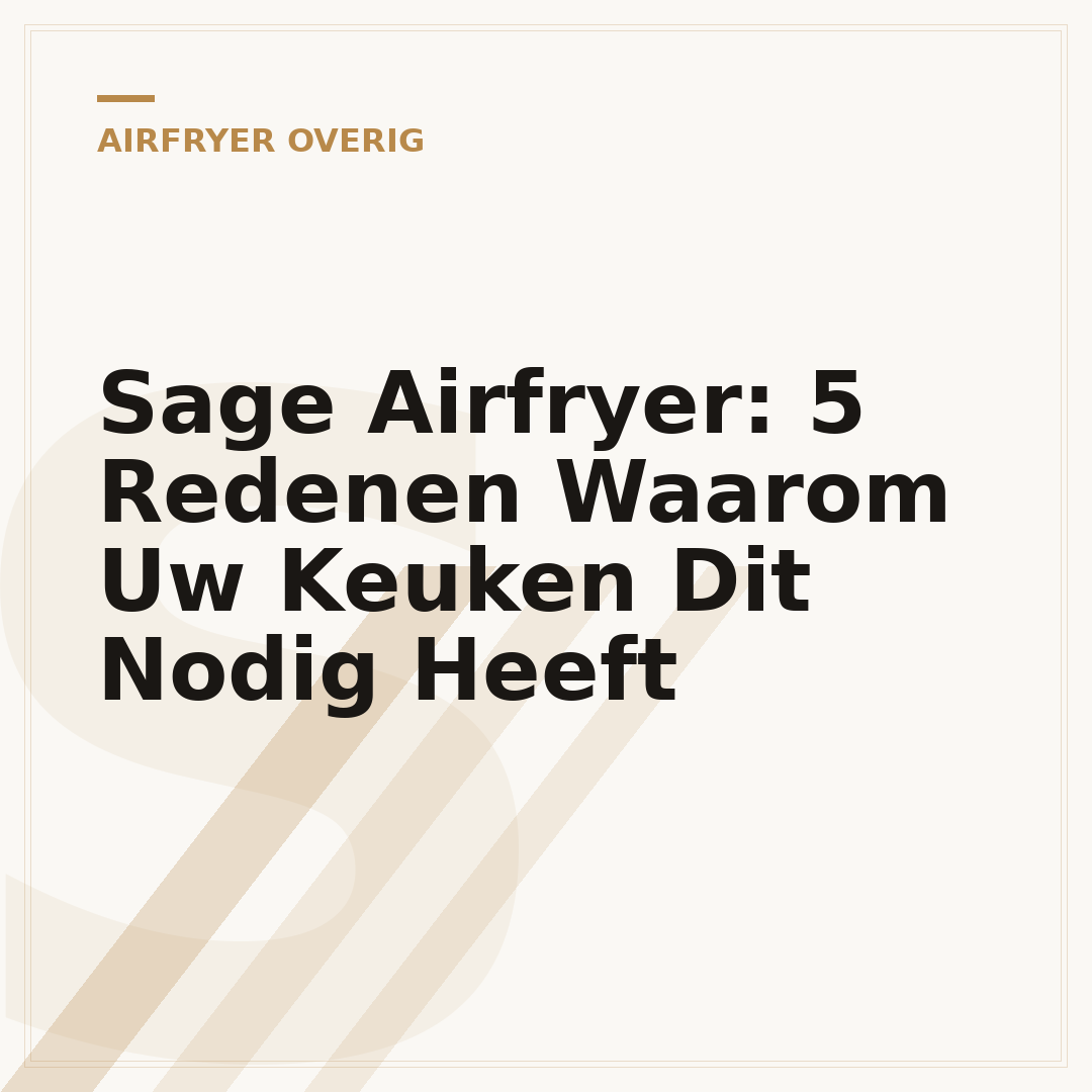 Sage Airfryer: 5 Redenen Waarom Uw Keuken Dit Nodig Heeft