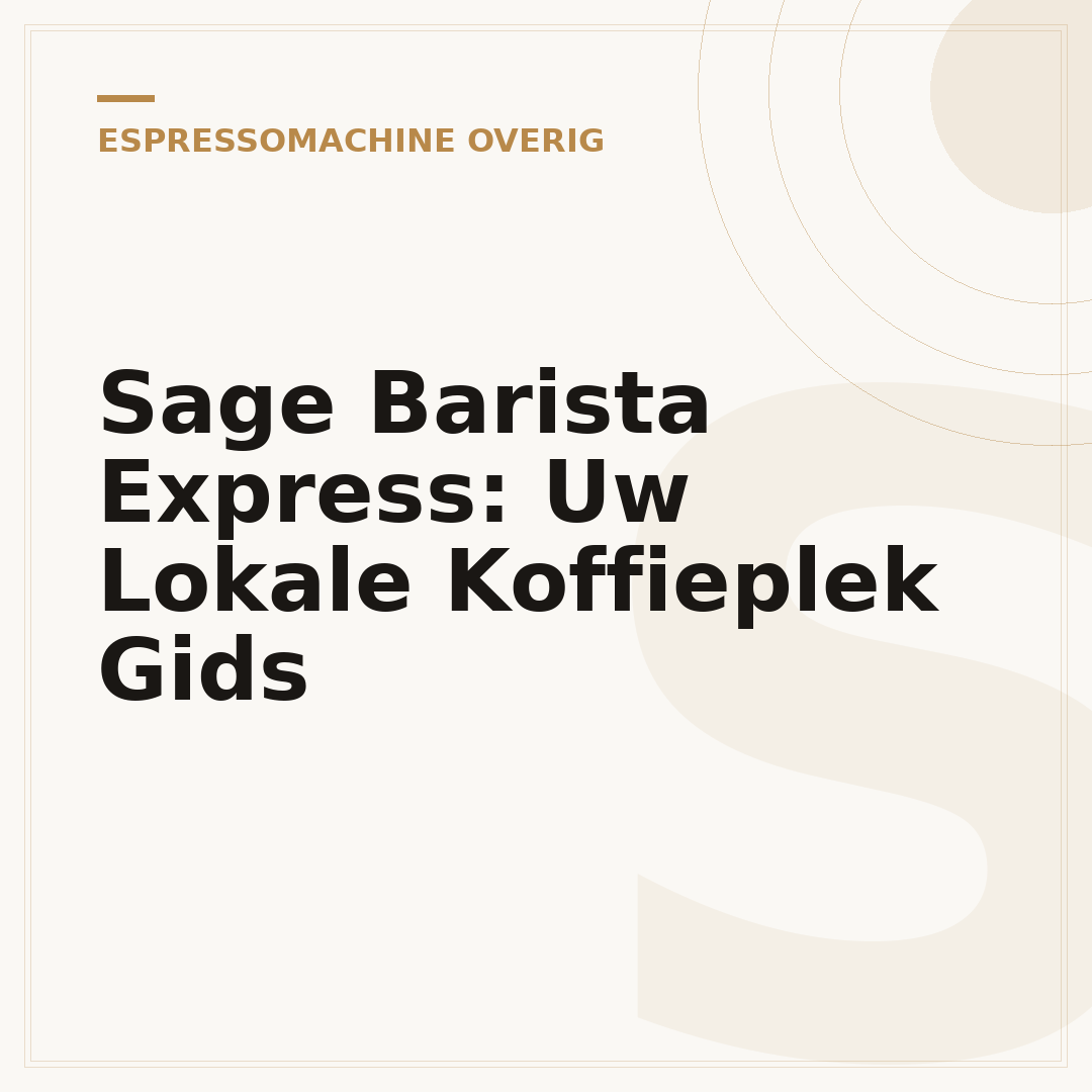Sage Barista Express: Uw Lokale Koffieplek Gids