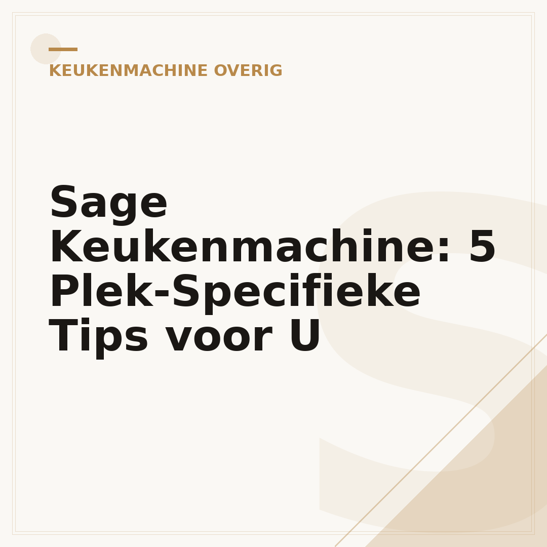 Sage Keukenmachine: 5 Plek-Specifieke Tips voor U