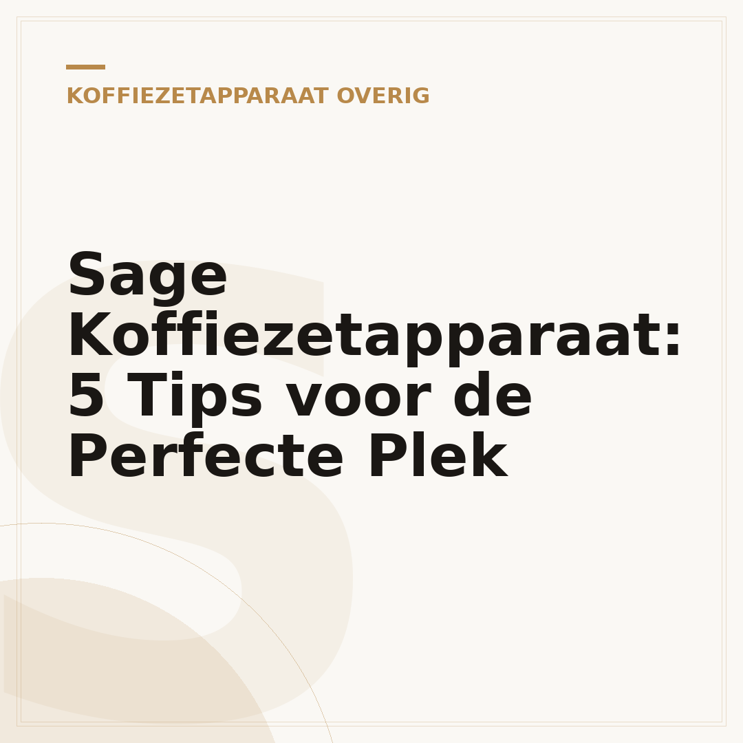 Sage Koffiezetapparaat: 5 Tips voor de Perfecte Plek