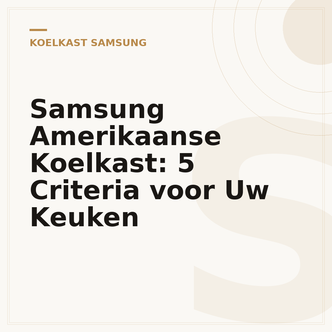 Samsung Amerikaanse Koelkast: 5 Criteria voor Uw Keuken