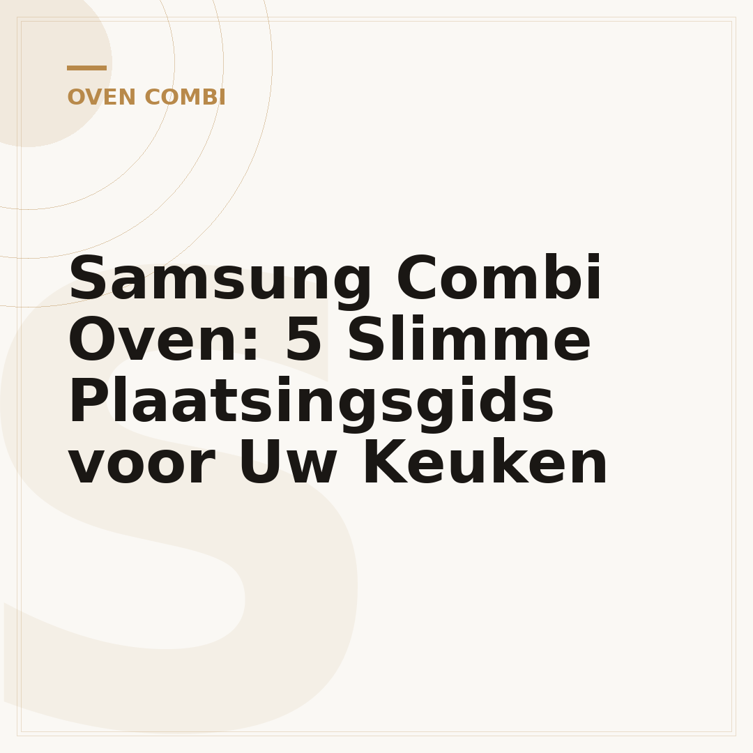 Samsung Combi Oven: 5 Slimme Plaatsingsgids voor Uw Keuken