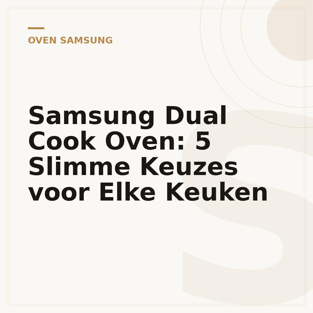 Samsung Dual Cook Oven: 5 Slimme Keuzes voor Elke Keuken