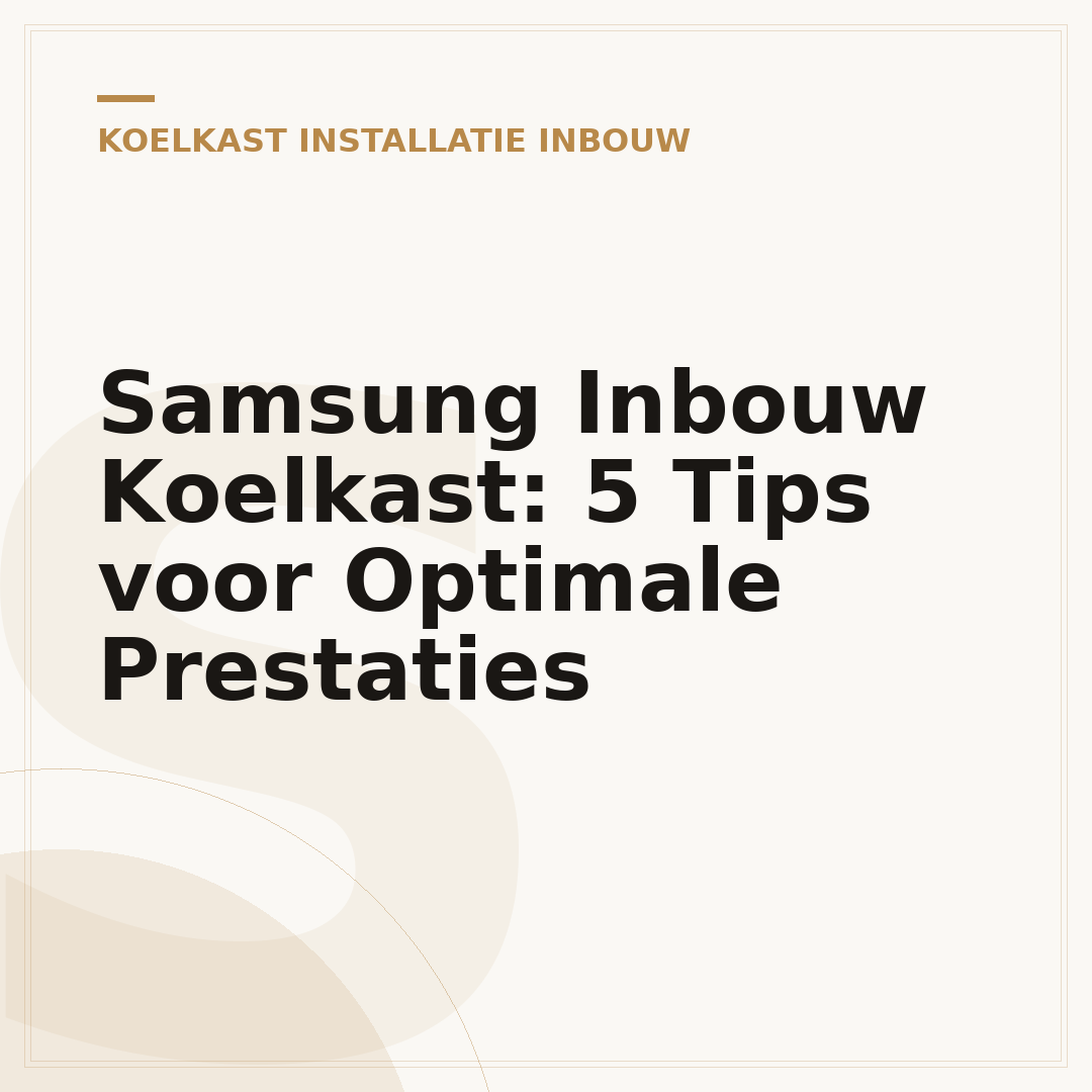 Samsung Inbouw Koelkast: 5 Tips voor Optimale Prestaties