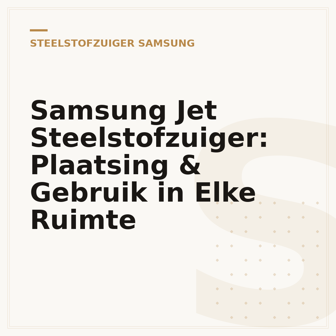 Samsung Jet Steelstofzuiger: Plaatsing & Gebruik in Elke Ruimte
