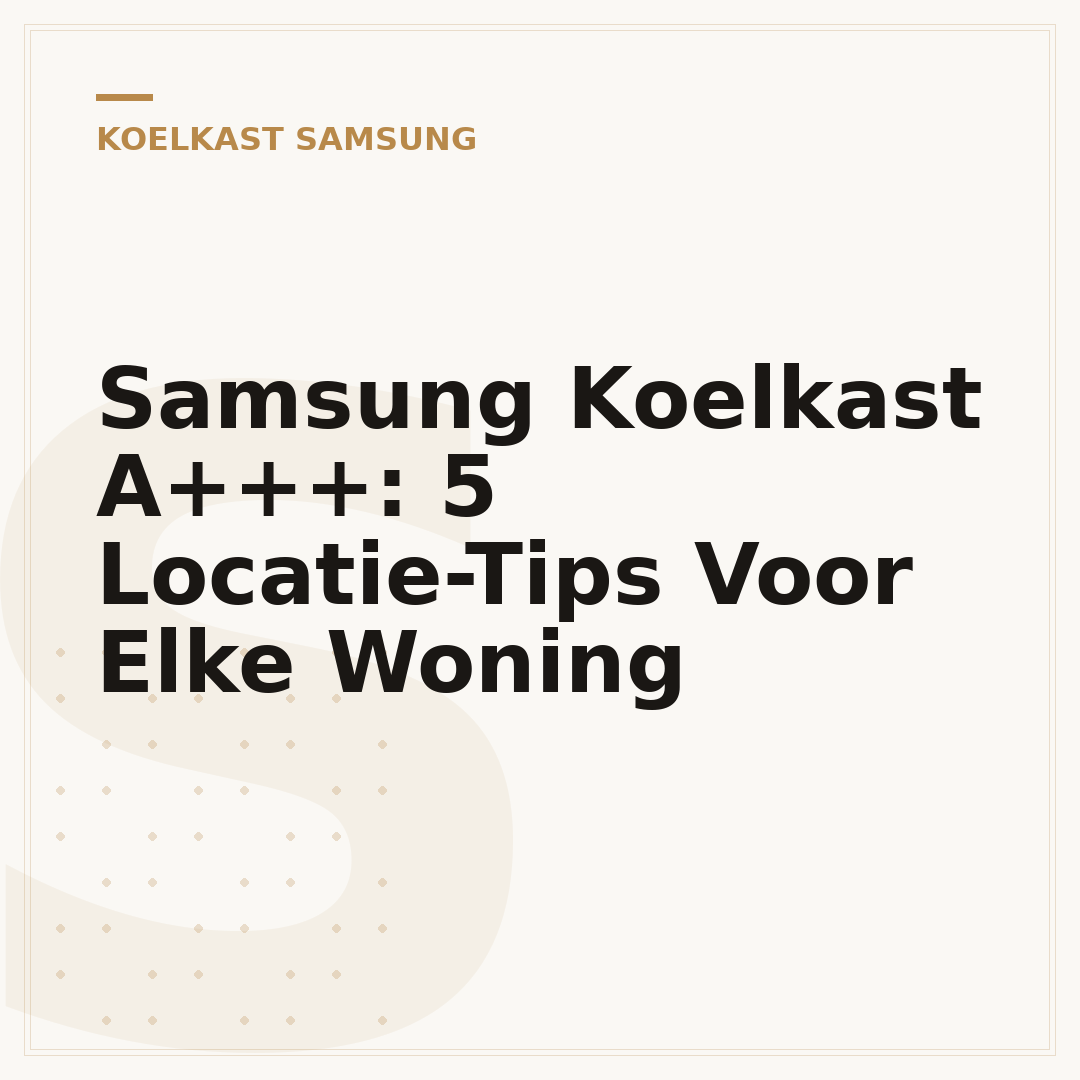 Samsung Koelkast A+++: 5 Locatie-Tips Voor Elke Woning