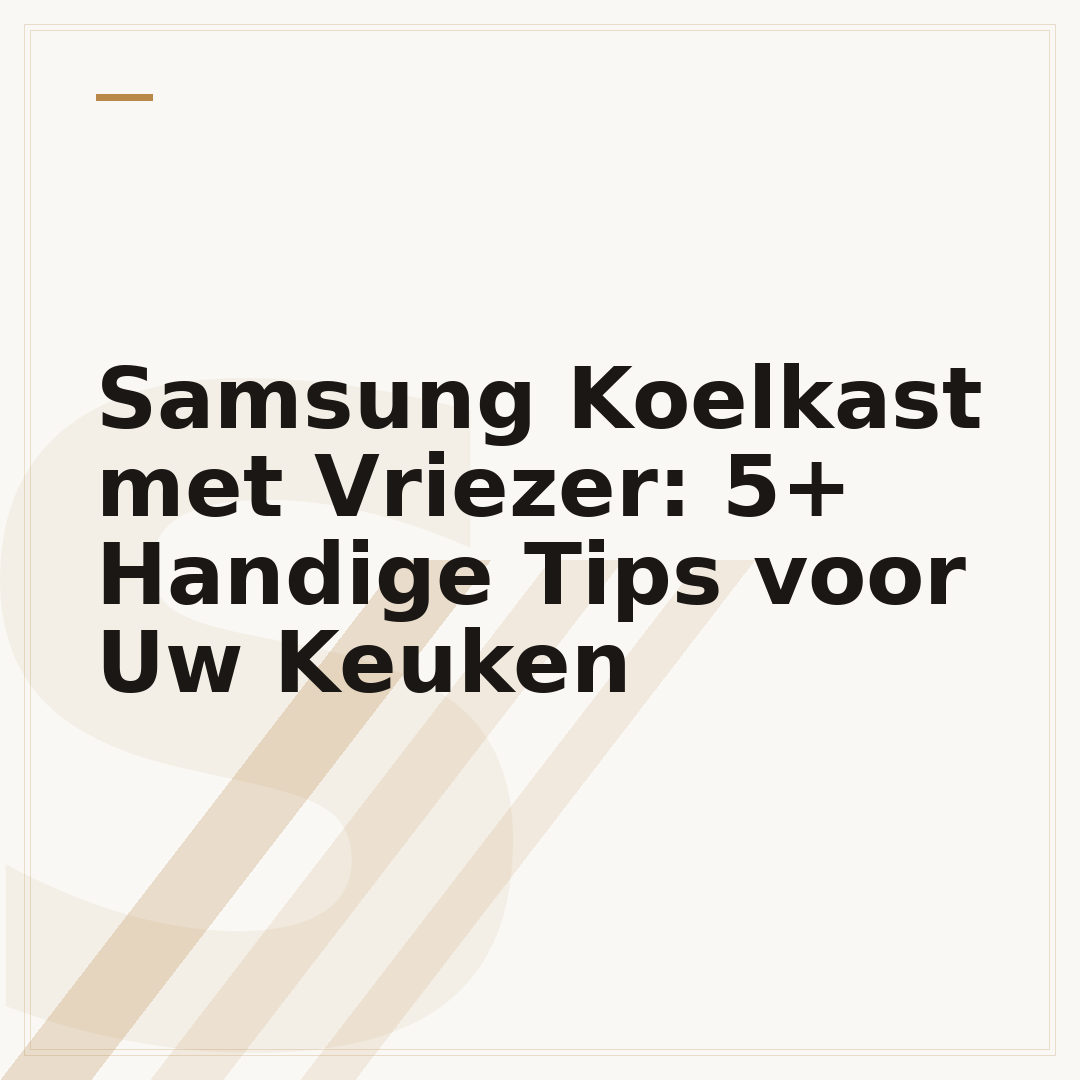 Samsung Koelkast met Vriezer: 5+ Handige Tips voor Uw Keuken