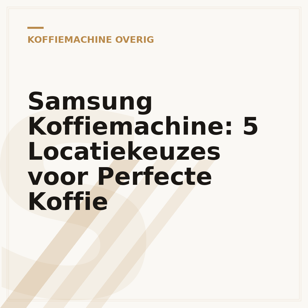Samsung Koffiemachine: 5 Locatiekeuzes voor Perfecte Koffie