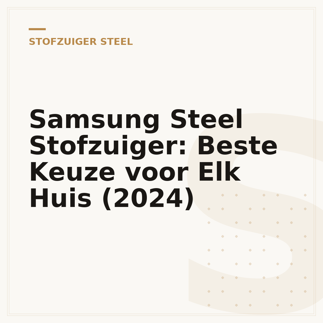 Samsung Steel Stofzuiger: Beste Keuze voor Elk Huis (2024)