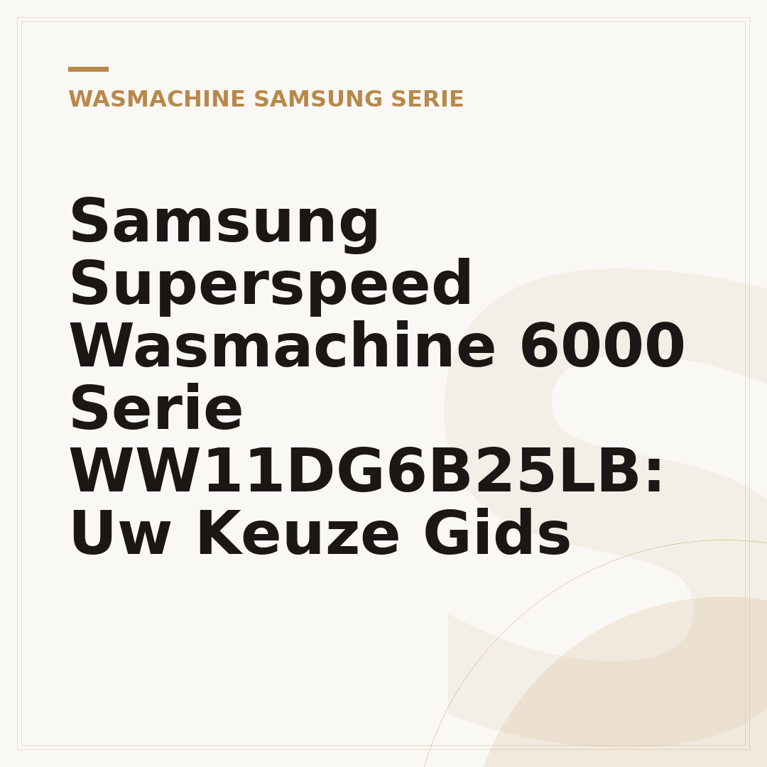 Samsung Superspeed Wasmachine 6000 Serie WW11DG6B25LB: Uw Keuze Gids