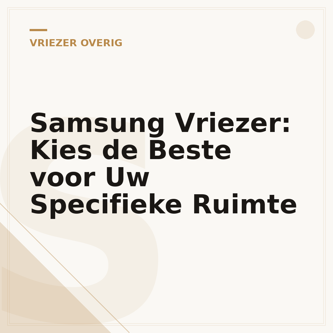Samsung Vriezer: Kies de Beste voor Uw Specifieke Ruimte