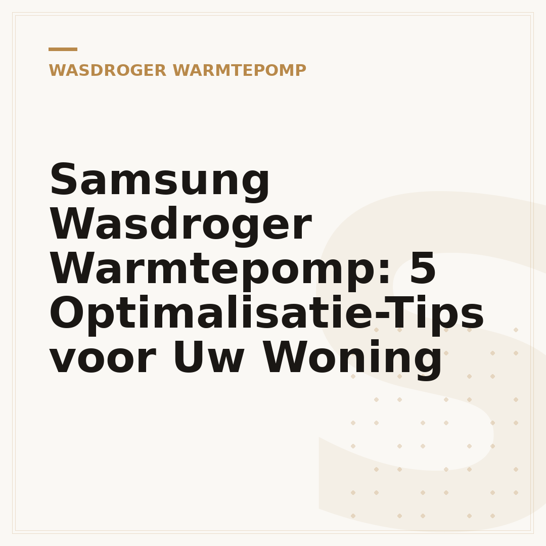 Samsung Wasdroger Warmtepomp: 5 Optimalisatie-Tips voor Uw Woning