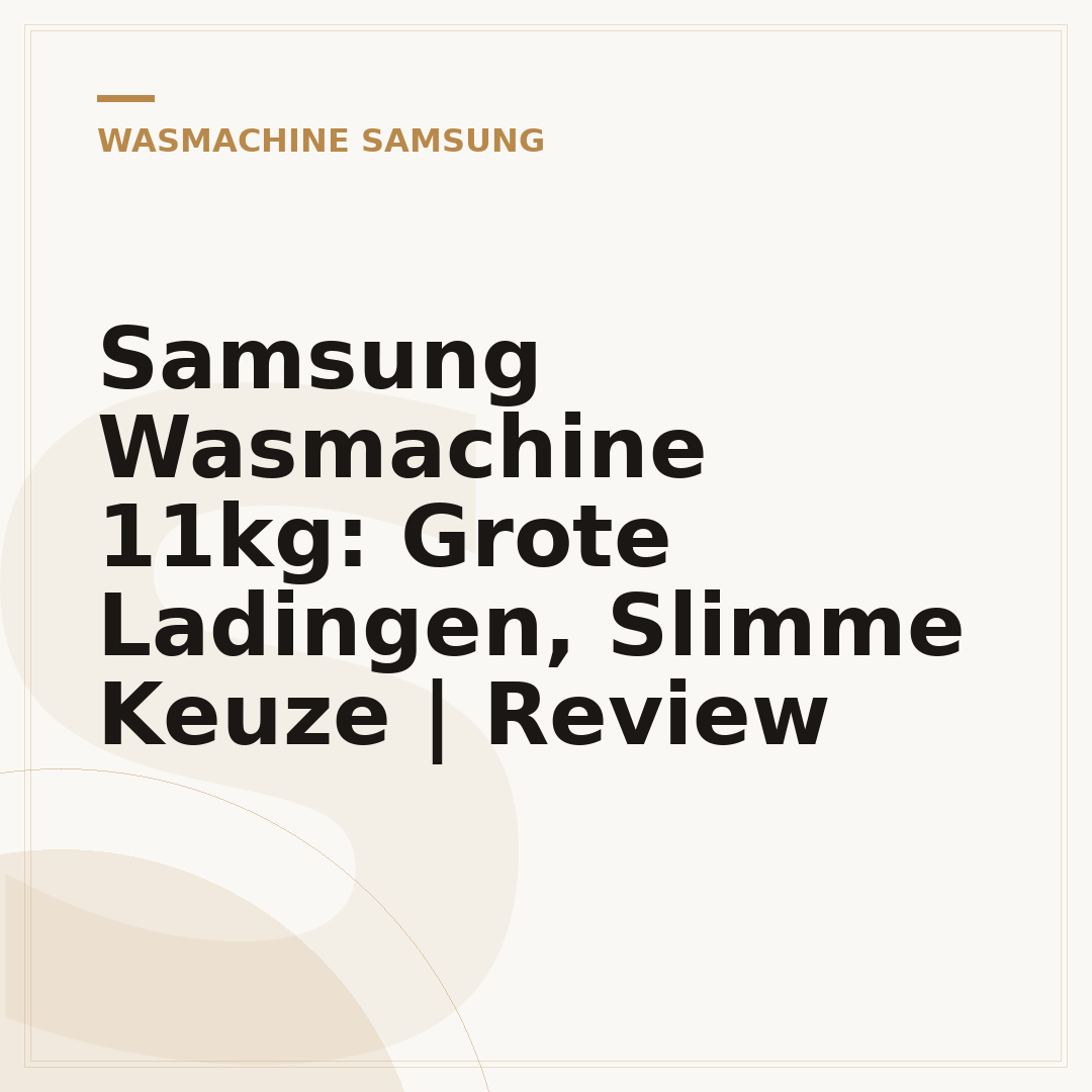 Samsung Wasmachine 11kg: Grote Ladingen, Slimme Keuze | Review