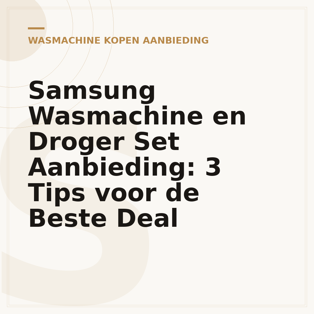 Samsung Wasmachine en Droger Set Aanbieding: 3 Tips voor de Beste Deal