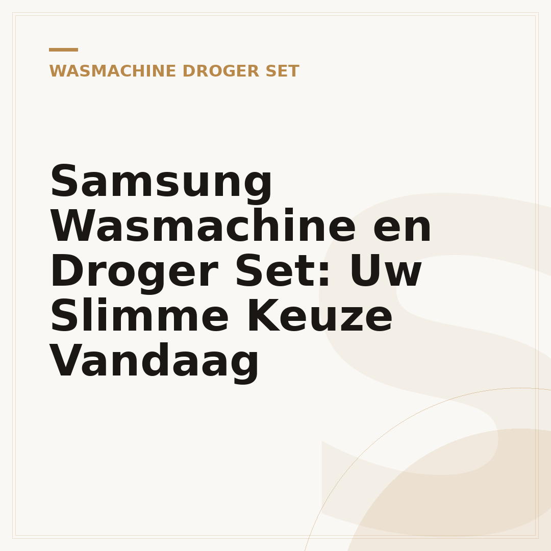 Samsung Wasmachine en Droger Set: Uw Slimme Keuze Vandaag