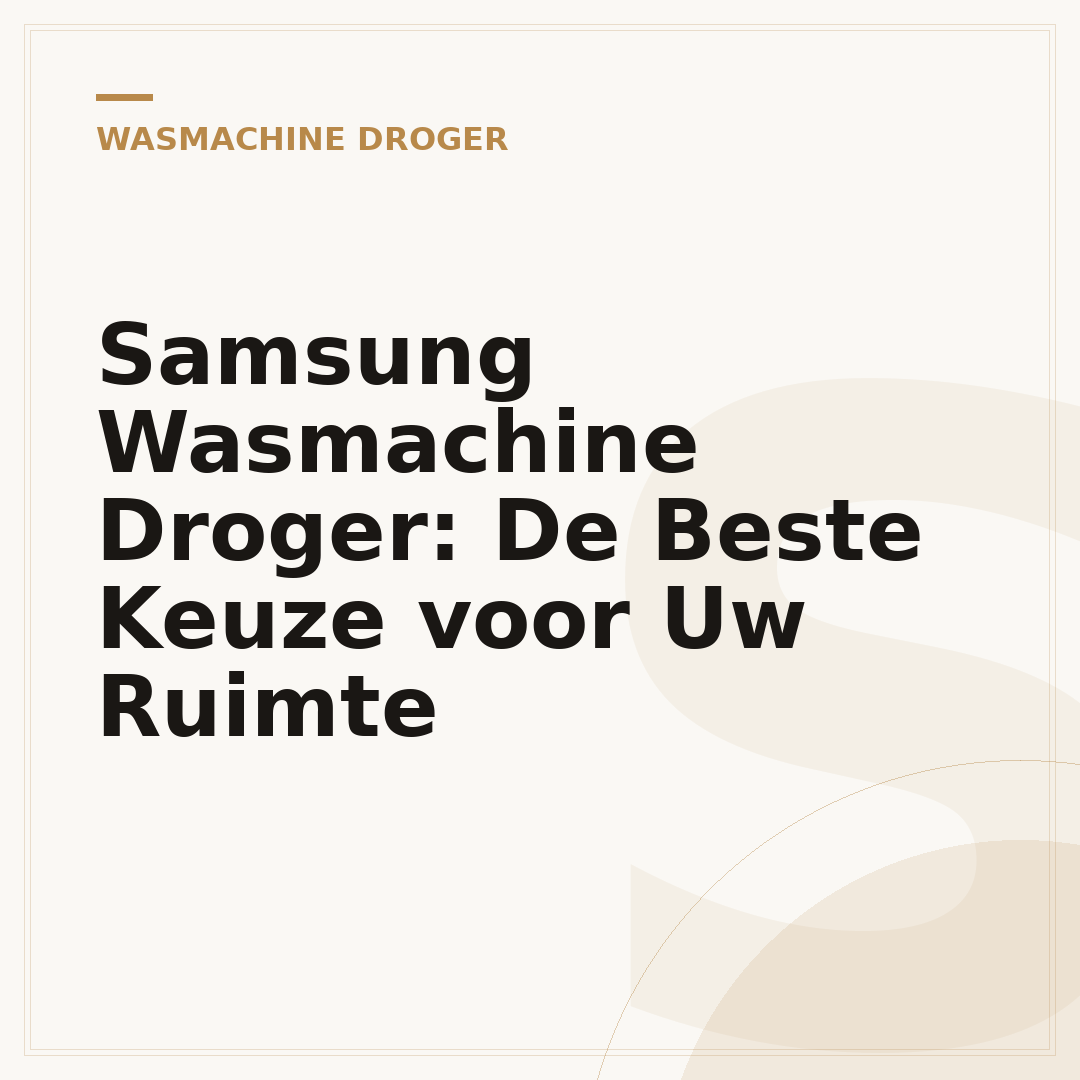 Samsung Wasmachine Droger: De Beste Keuze voor Uw Ruimte