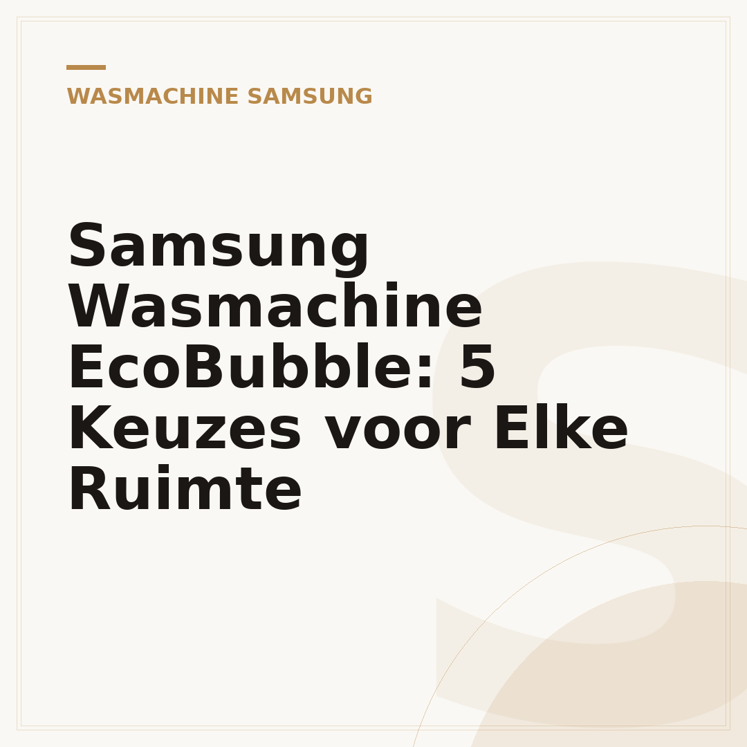 Samsung Wasmachine EcoBubble: 5 Keuzes voor Elke Ruimte