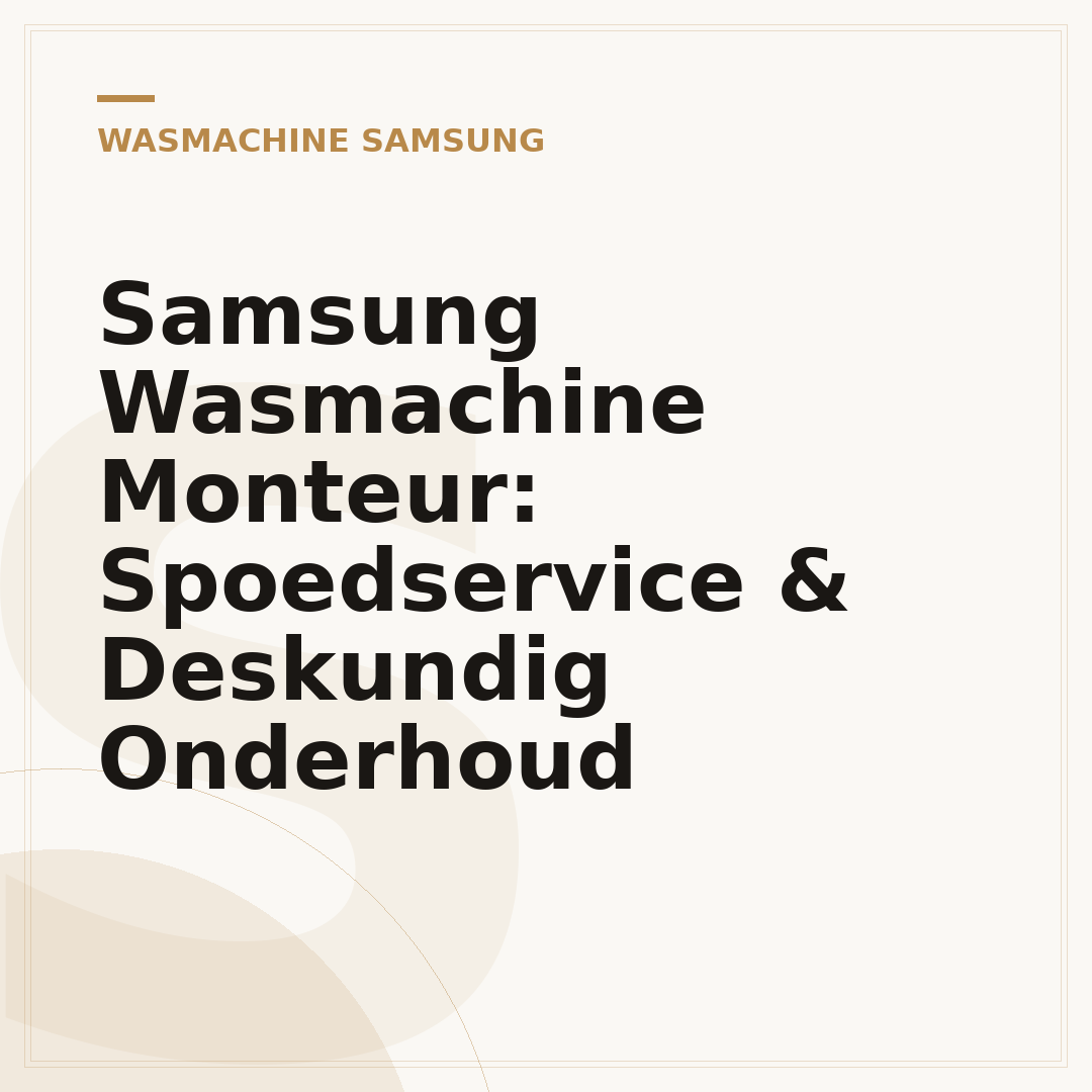 Samsung Wasmachine Monteur: Spoedservice & Deskundig Onderhoud
