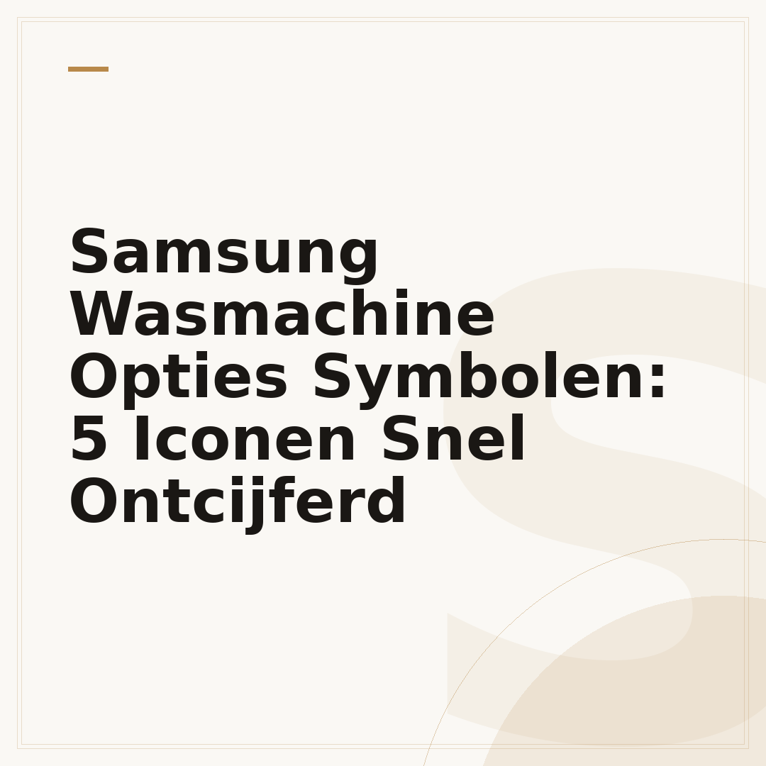 Samsung Wasmachine Opties Symbolen: 5 Iconen Snel Ontcijferd