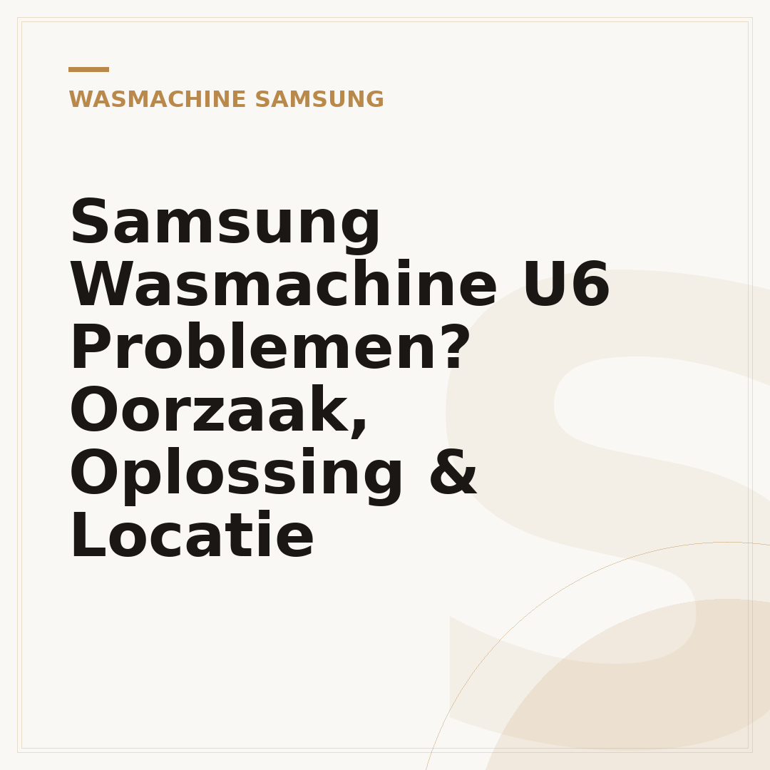 Samsung Wasmachine U6 Problemen? Oorzaak, Oplossing & Locatie