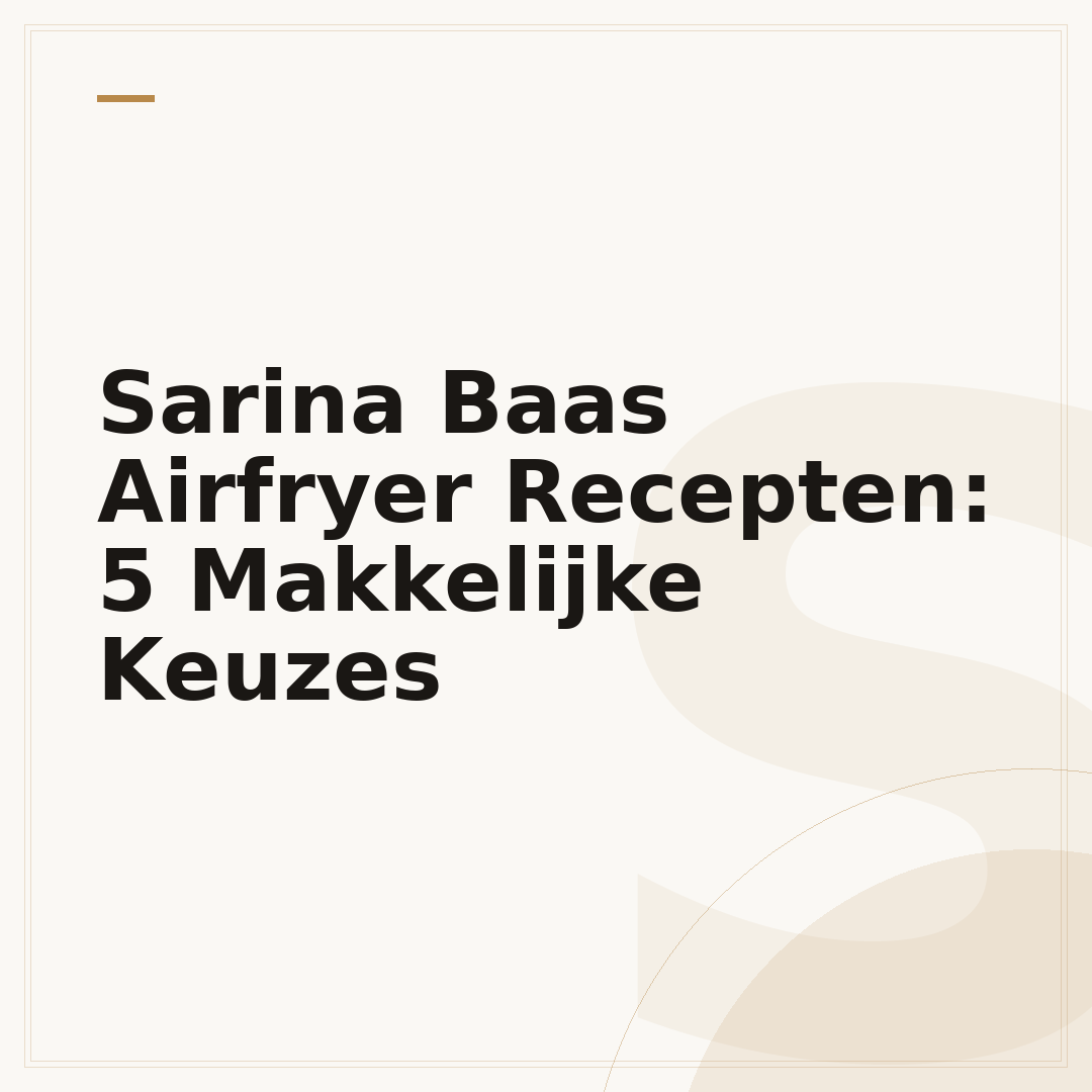 Sarina Baas Airfryer Recepten: 5 Makkelijke Keuzes