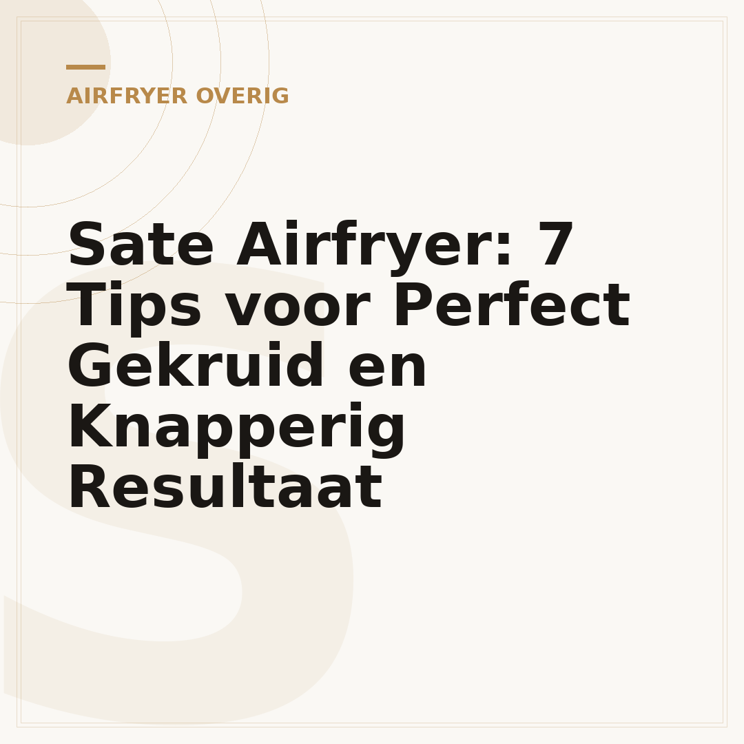 Sate Airfryer: 7 Tips voor Perfect Gekruid en Knapperig Resultaat