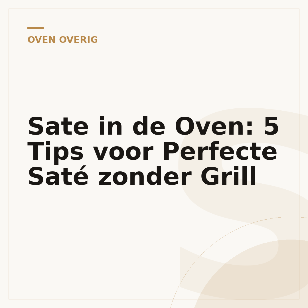 Sate in de Oven: 5 Tips voor Perfecte Saté zonder Grill