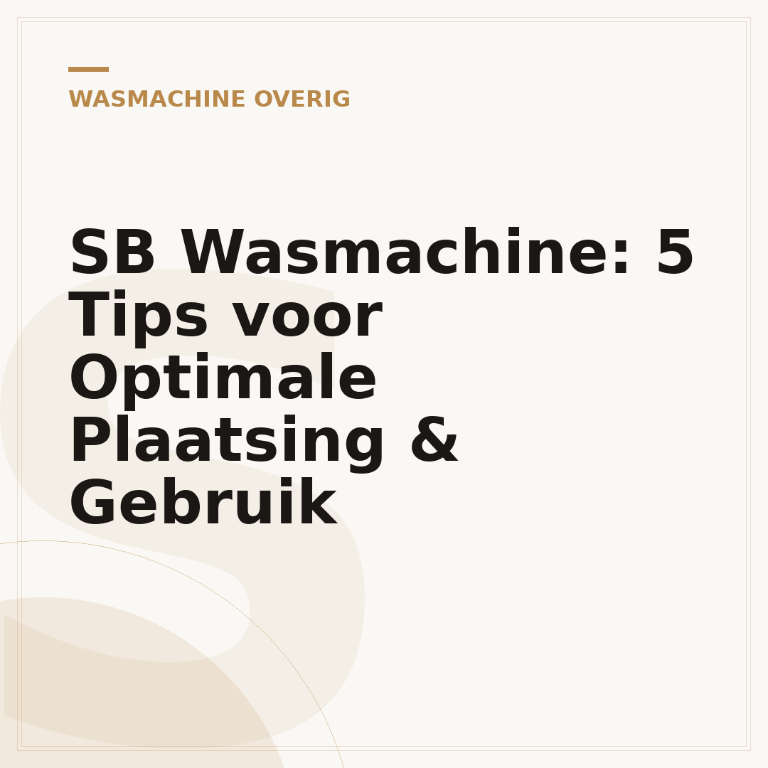 SB Wasmachine: 5 Tips voor Optimale Plaatsing & Gebruik