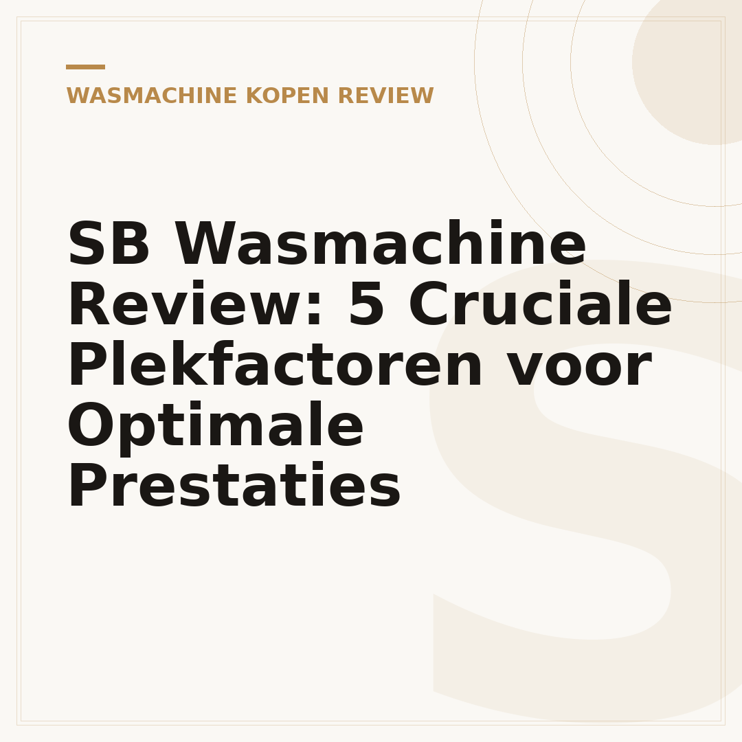 SB Wasmachine Review: 5 Cruciale Plekfactoren voor Optimale Prestaties