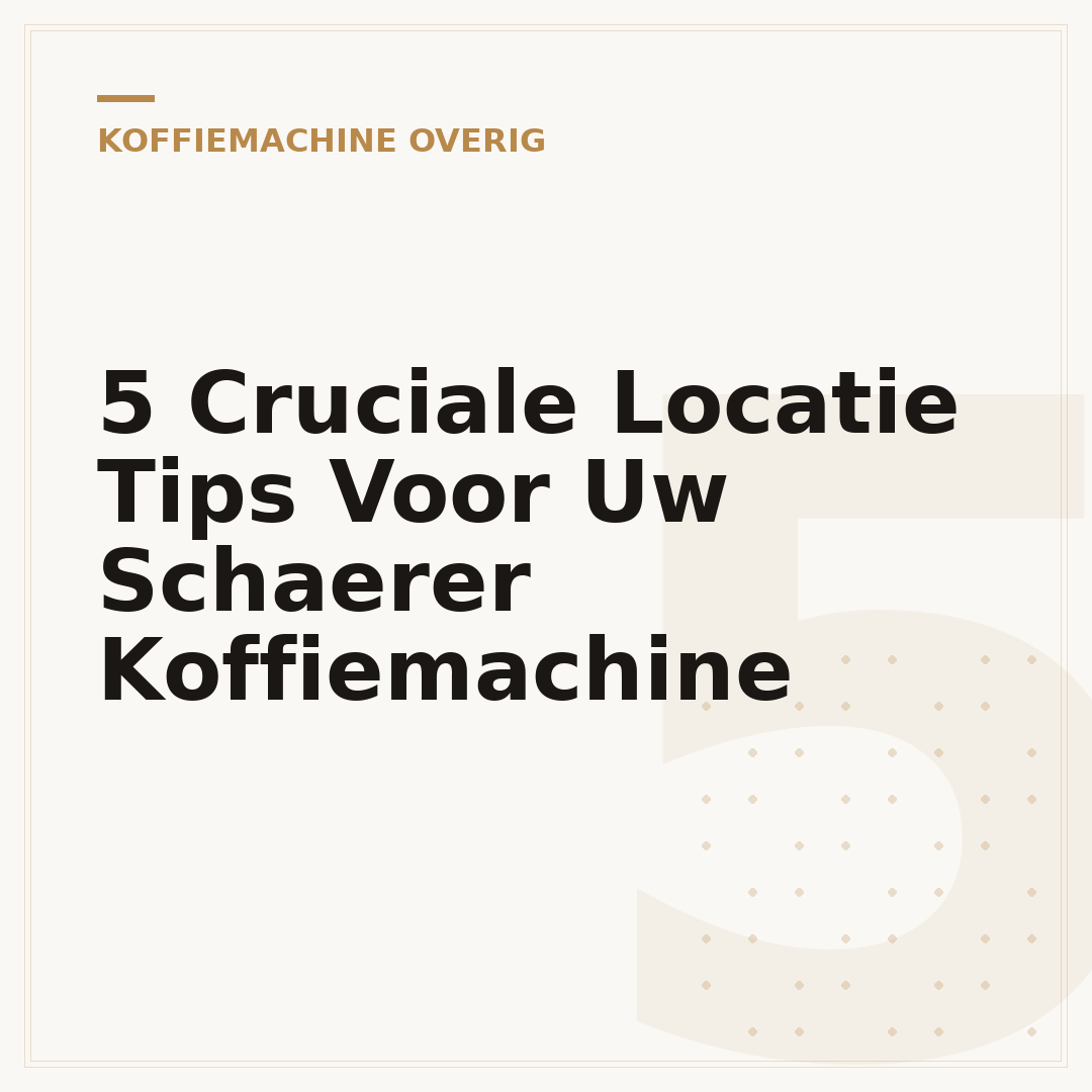5 Cruciale Locatie Tips Voor Uw Schaerer Koffiemachine