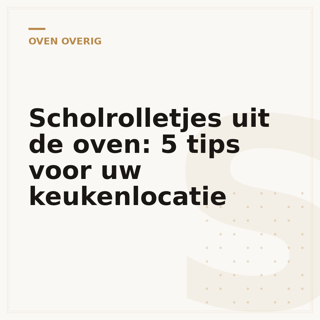 Scholrolletjes uit de oven: 5 tips voor uw keukenlocatie