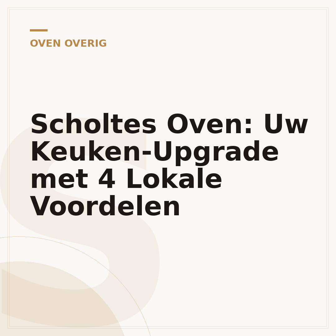 Scholtes Oven: Uw Keuken-Upgrade met 4 Lokale Voordelen