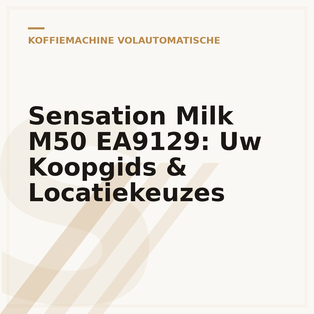Sensation Milk M50 EA9129: Uw Koopgids & Locatiekeuzes