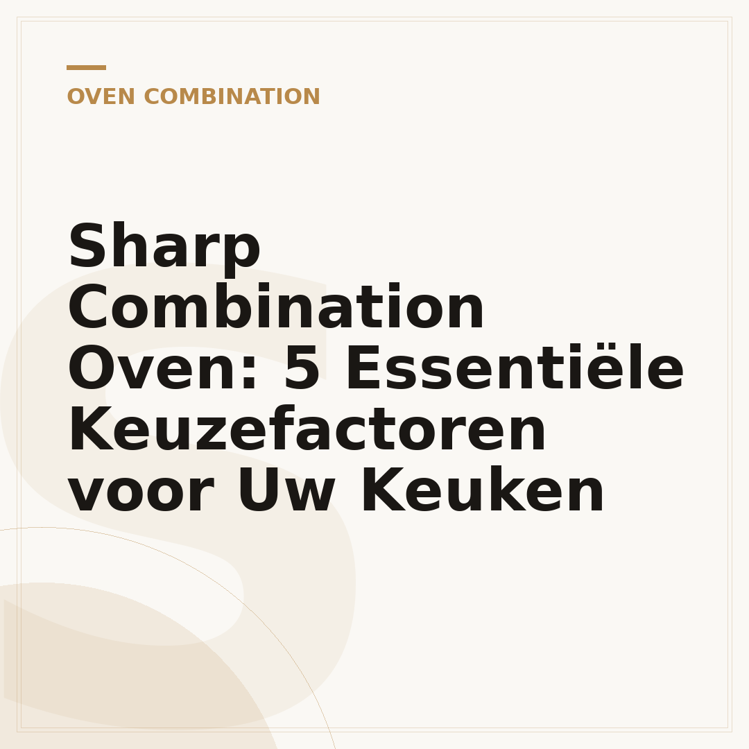 Sharp Combination Oven: 5 Essentiële Keuzefactoren voor Uw Keuken