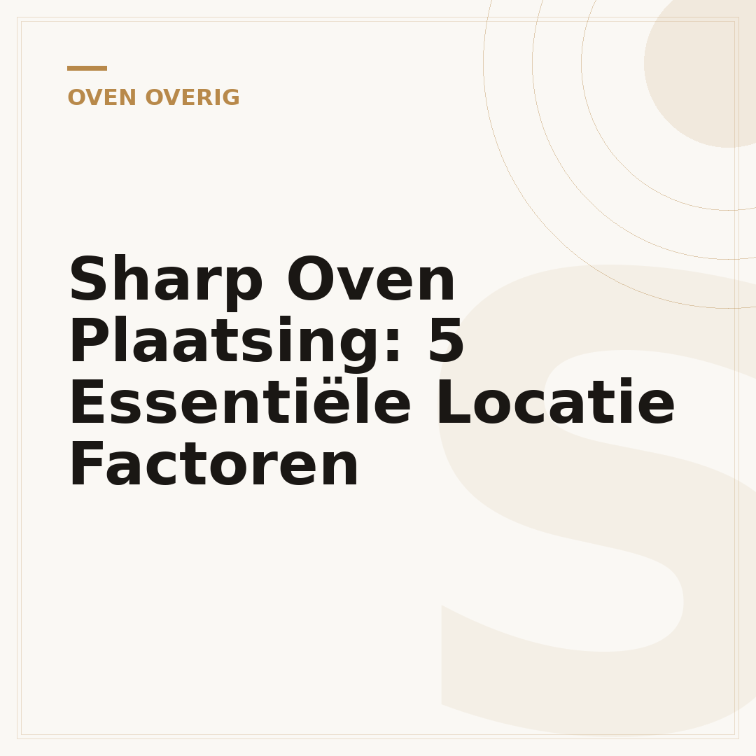 Sharp Oven Plaatsing: 5 Essentiële Locatie Factoren