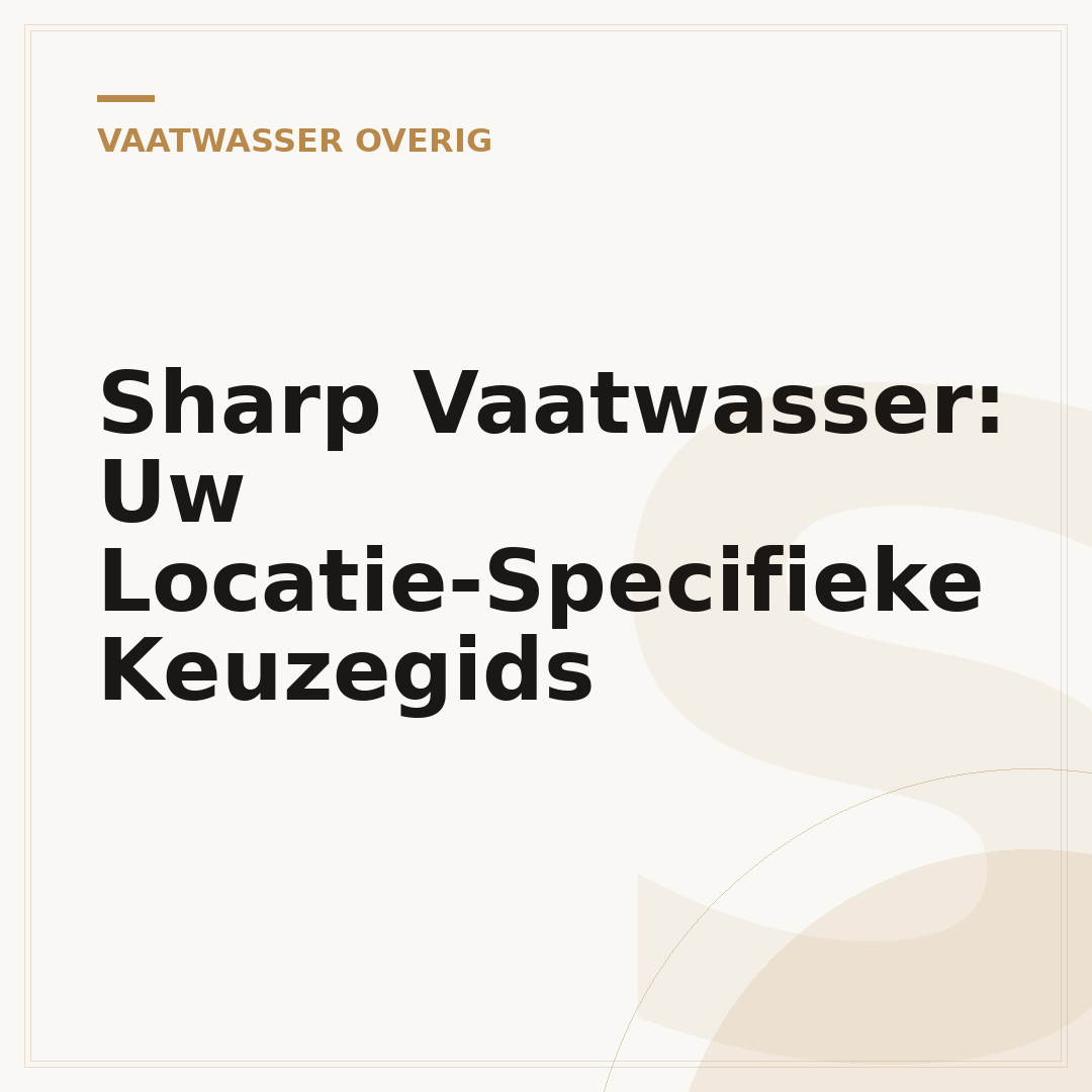Sharp Vaatwasser: Uw Locatie-Specifieke Keuzegids