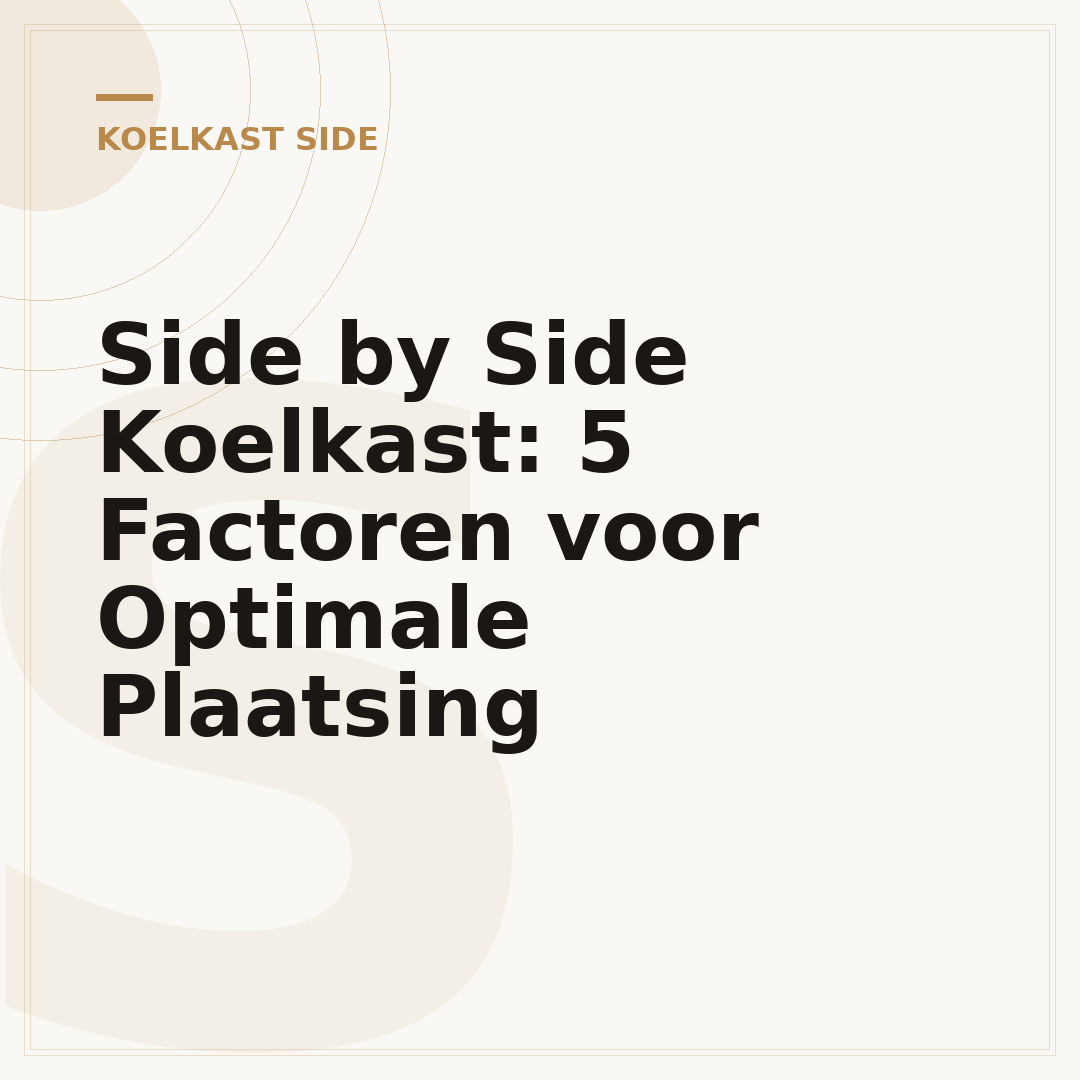 Side by Side Koelkast: 5 Factoren voor Optimale Plaatsing