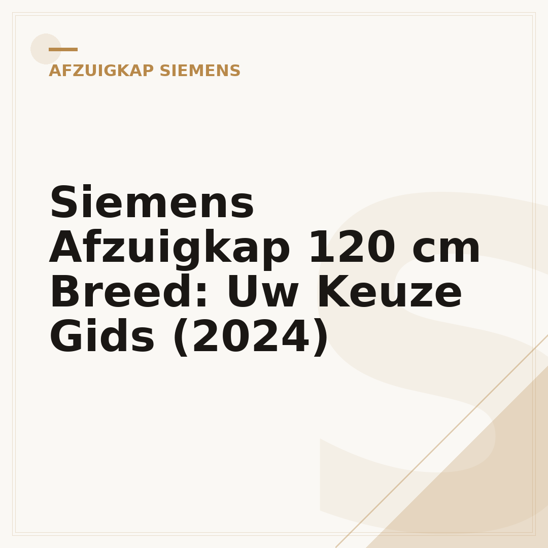 Siemens Afzuigkap 120 cm Breed: Uw Keuze Gids (2024)