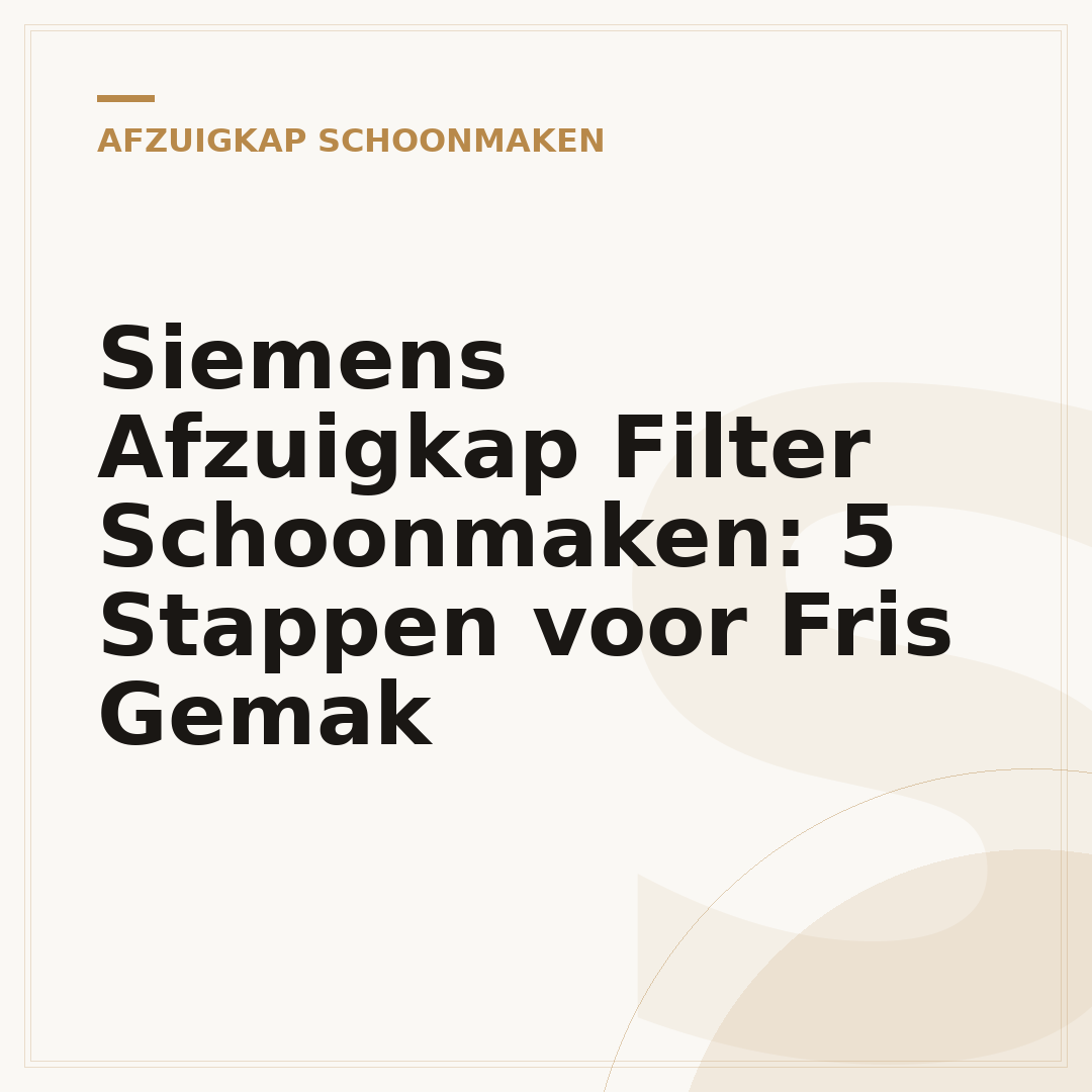 Siemens Afzuigkap Filter Schoonmaken: 5 Stappen voor Fris Gemak
