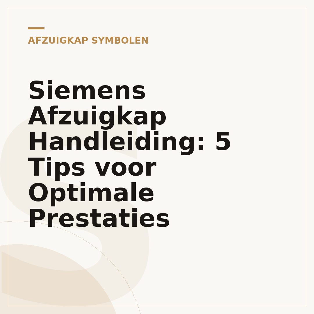 Siemens Afzuigkap Handleiding: 5 Tips voor Optimale Prestaties