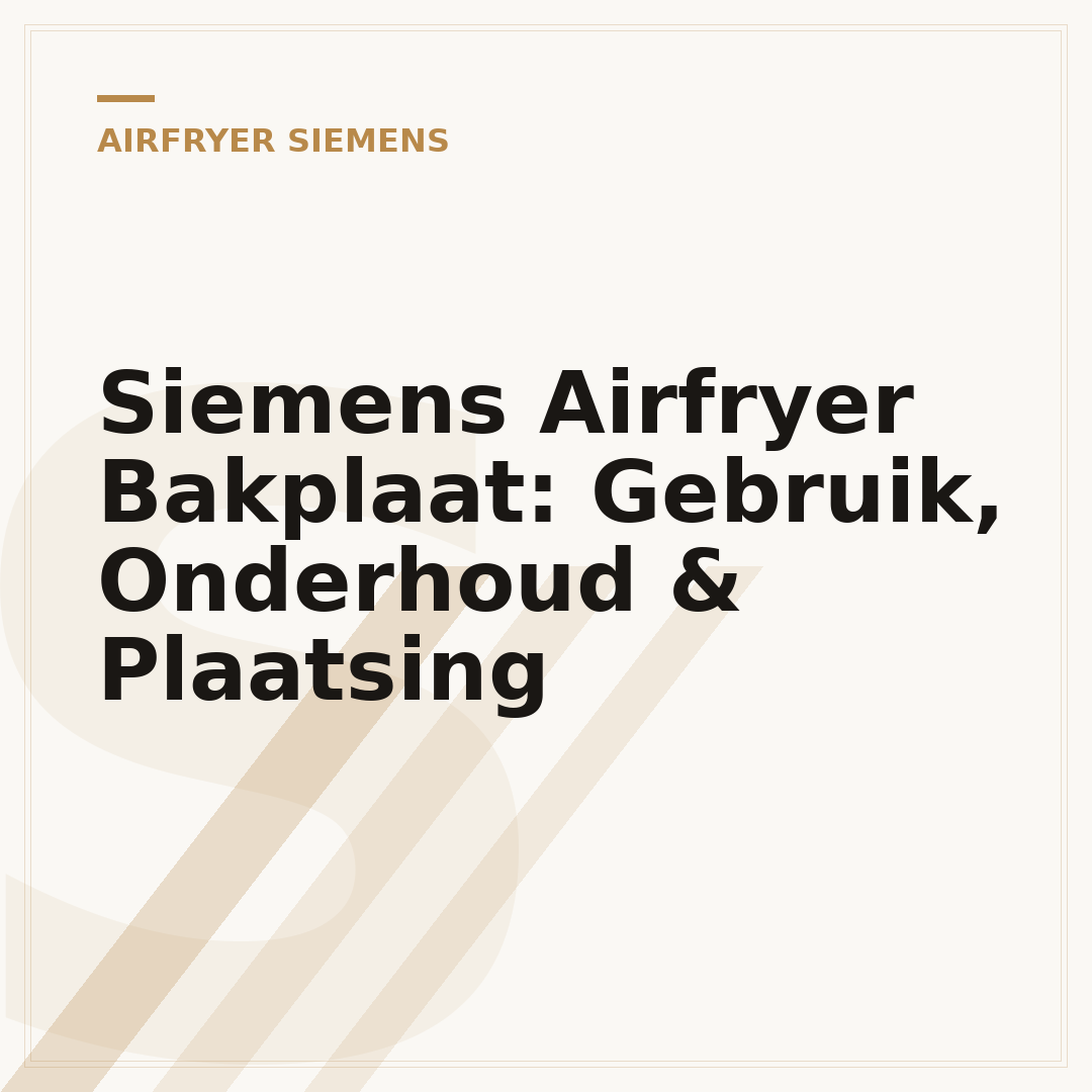 Siemens Airfryer Bakplaat: Gebruik, Onderhoud & Plaatsing