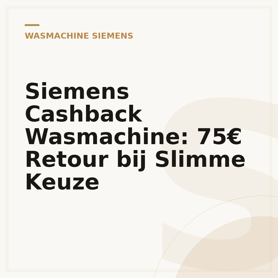 Siemens Cashback Wasmachine: 75€ Retour bij Slimme Keuze