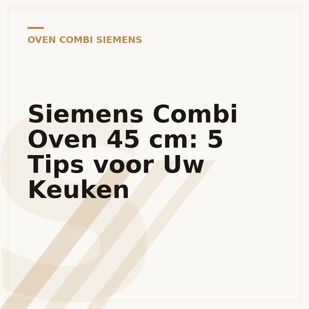 Siemens Combi Oven 45 cm: 5 Tips voor Uw Keuken