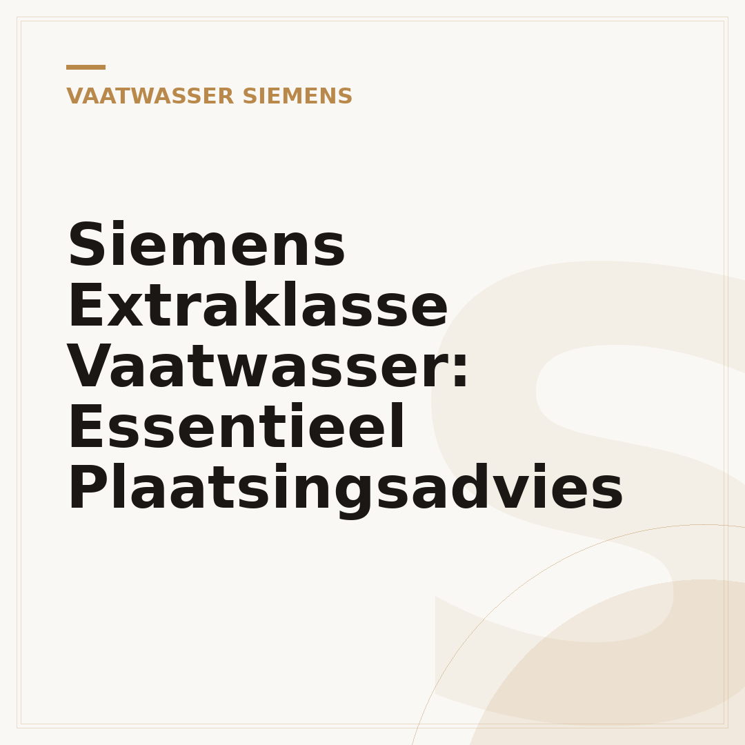 Siemens Extraklasse Vaatwasser: Essentieel Plaatsingsadvies