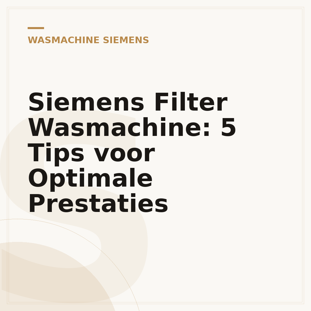 Siemens Filter Wasmachine: 5 Tips voor Optimale Prestaties