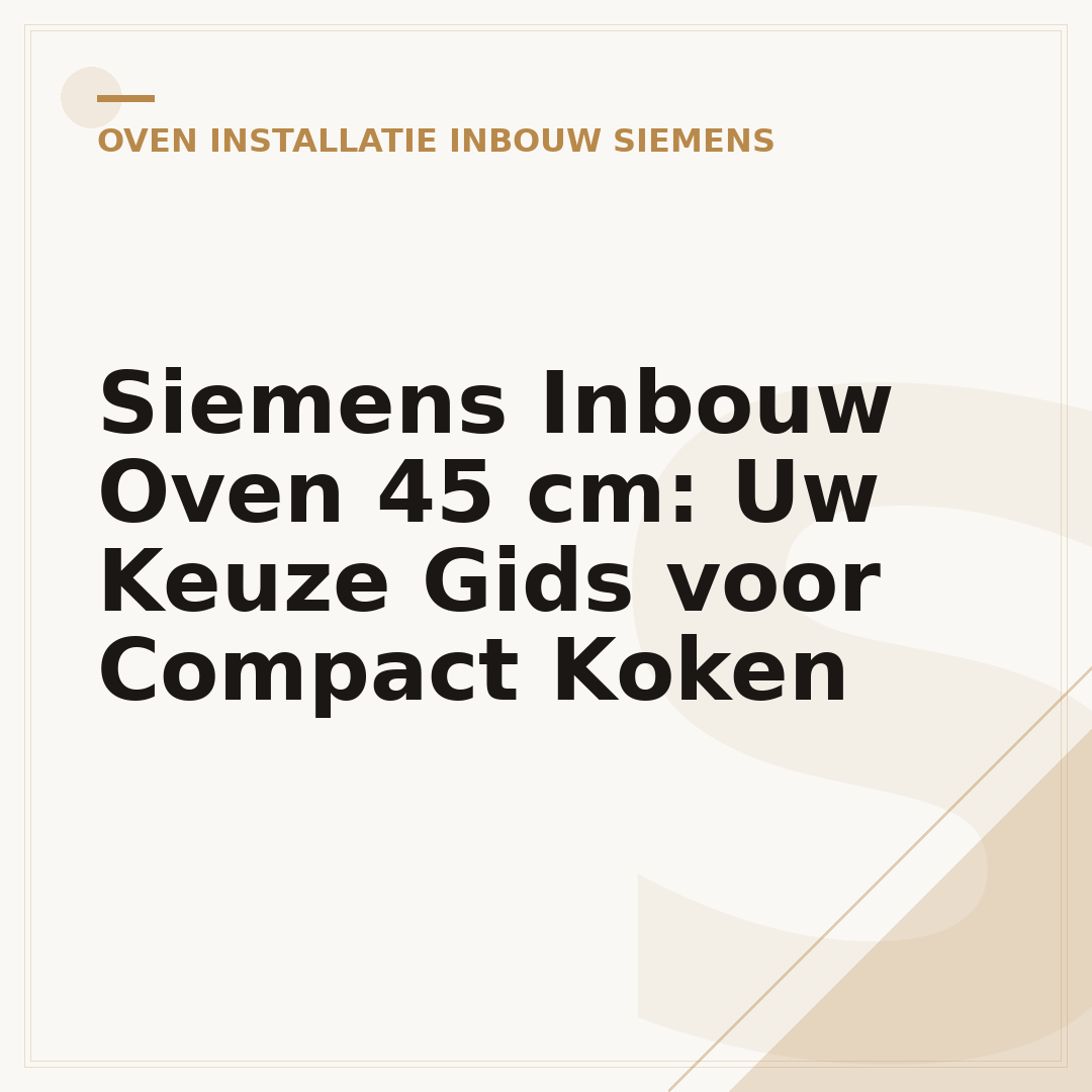 Siemens Inbouw Oven 45 cm: Uw Keuze Gids voor Compact Koken